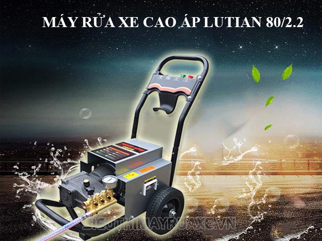 Tìm hiểu về máy rửa xe cao áp Lutian 80/2.2