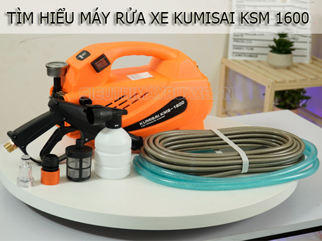 Tìm hiểu máy rửa xe Kumisai KMS 1600