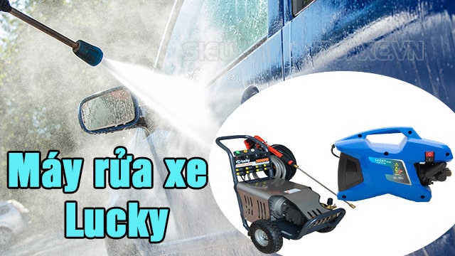 Máy rửa xe Lucky - Thương hiệu máy rửa xe hàng đầu tại Việt Nam
