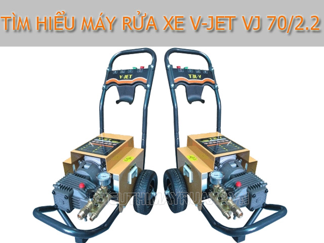 Tìm hiểu về máy rửa xe V-Jet VJ 70/2.2