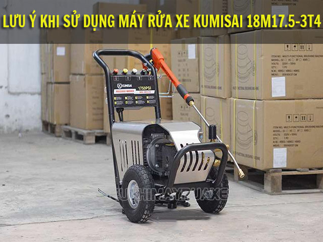 Một vài điểm cần lưu ý trước khi sử dụng máy xịt rửa xe Kumisai 18M17.5-3T4