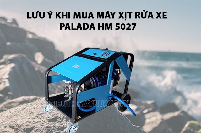 Những điều cần lưu ý khi mua máy rửa xe Palada HM 5027